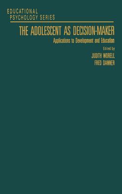 The Adolescent as Decision-Maker: Applications to Development and Education - Edwards, Allen J (Editor)