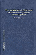 The Adolescent Criminal: An Examination of Today's Juvenile Offender