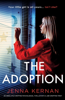 The Adoption: An absolutely gripping psychological thriller with a jaw-dropping twist - Kernan, Jenna