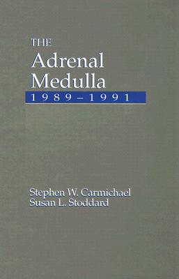 The Adrenal Medulla, 1989-1991 - Carmichael, Stephen W, PhD, Dsc, and Stoddard, Susan L