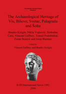 The Adriatic Islands Project Volume 3: The Archaeological Heritage of Vis, Bisevo, Svetac, Palagruza and Solta