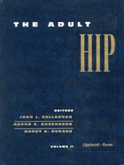 The Adult Hip - Callaghan, John (Editor), and Rosenberg, Aaron G, MD (Editor), and Rubash, Harry E, MD (Editor)