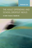 The Adult Offending and School Dropout Nexus: A Life Course Analysis