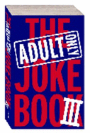 The Adult Only Joke Book III