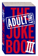 The Adult Only Joke Book III - Scribblers & Writers Pty Ltd (Text by)