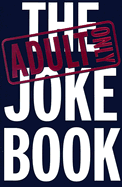 The Adult Only Joke Book - Scribblers & Writers Pty Ltd (Text by)