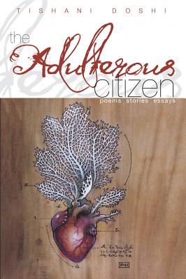 The Adulterous Citizen: Poems, Stories, Essays - Doshi, Tishani
