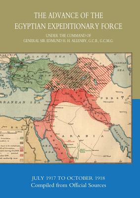 The Advance of the Egyptian Expeditionary Force 1917-1918 Compiled from Official Sources - Hmso, and Hmso Books
