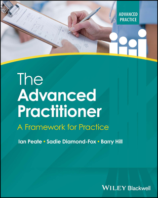 The Advanced Practitioner: A Framework for Practice - Peate, Ian (Editor), and Diamond-Fox, Sadie (Editor), and Hill, Barry (Editor)