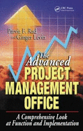 The Advanced Project Management Office: A Comprehensive Look at Function and Implementation