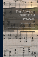 The Advent Christian Hymnal: A Collection of Hymns and Tunes for Public and Social Worship