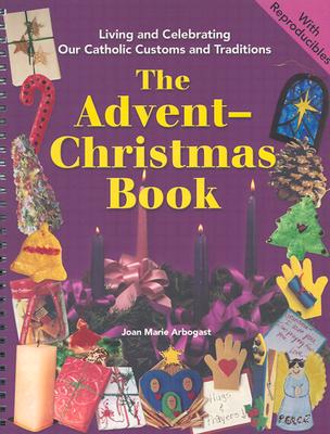 The Advent-Christmas Book - Arbogast, Joan Marie, and Richards, Virginia Helen (Illustrator), and Alves, Mary Emmanuel (Photographer)