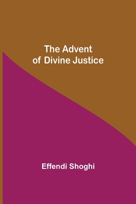 The Advent of Divine Justice - Shoghi, Effendi