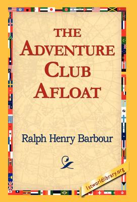 The Adventure Club Afloat - Barbour, Ralph Henry, and 1stworld Library (Editor)