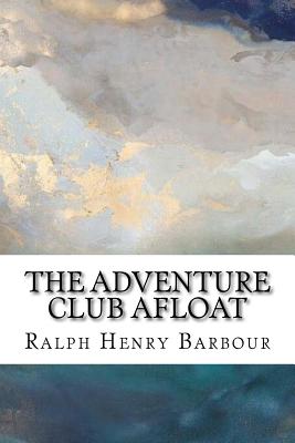 The Adventure Club Afloat - Barbour, Ralph Henry