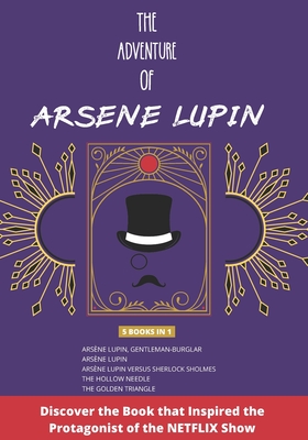 The Adventure of Arsene Lupin: 5 Books in 1 - Arsne Lupin, Gentleman-Bulgar - Arsne Lupin - Arsne Lupin Vs Sherlock Holmes - The Hollow Needle Further Adventures - Golden Triangle - Teixeira De Mattos, Alexander (Translated by), and LeBlanc, Maurice