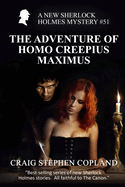 The Adventure of Homo Creepius Maximus: A New Sherlock Holmes Mystery #51