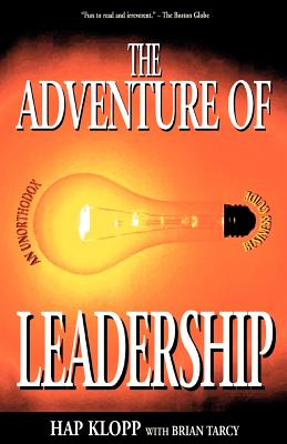 The Adventure of Leadership: An Unorthodox Business Guide - Klopp, Hap, and Tarcy, Brian