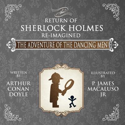 The Adventure of the Dancing Men - The Return of Sherlock Holmes Re-Imagined - Doyle, Arthur Conan, Sir