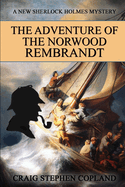 The Adventure of the Norwood Rembrandt: A New Sherlock Holmes Mystery