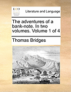 The Adventures of a Bank-Note. in Two Volumes. Volume 1 of 4