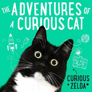 The Adventures of a Curious Cat: wit and wisdom from Curious Zelda, purrfect for cats and their humans