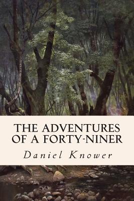 The Adventures of a Forty-Niner - Knower, Daniel