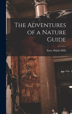 The Adventures of a Nature Guide - Mills, Enos Abijah