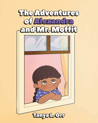 The Adventures of Alexandra and Mr. Moffit - Orr, Tanya L