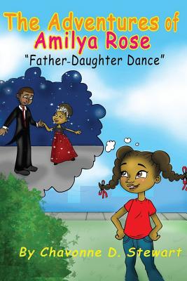 The Adventures of Amilya Rose: Father-Daughter Dance - McDermott, Rachel (Editor), and Stewart, Chavonne D