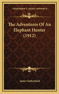 The Adventures of an Elephant Hunter (1912)