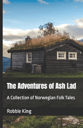 The Adventures of Ash Lad: A Collection of Norwegian Folk Tales