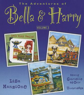 The Adventures of Bella & Harry, Vol. 2: Let's Visit Venice!, Let's Visit Cairo!, and Let's Visit Rio de Janeiro! - Manzione, Lisa, and De Cuir, Gabrielle (Read by)