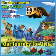 The Adventures of Billy & Willie and the magic cave- our journey to Africa