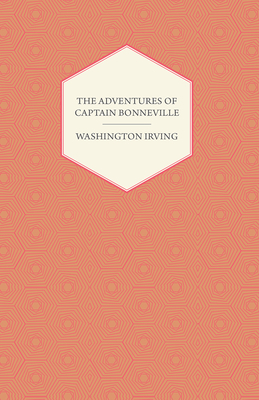 The Adventures Of Captain Bonneville - Irving, Washington