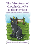 The Adventures of Captain Cutie Pie and Deputy Boo: Book 1: How They Got Their Nicknames