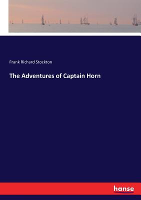 The Adventures of Captain Horn - Stockton, Frank Richard