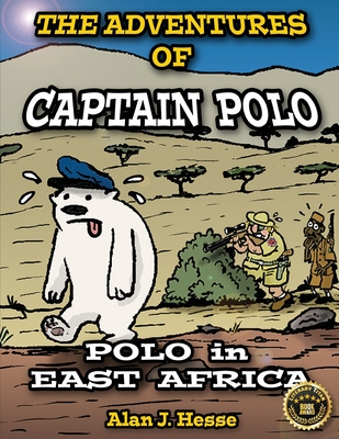 The Adventures of Captain Polo: Polo in East Africa - Hesse, Alan J.