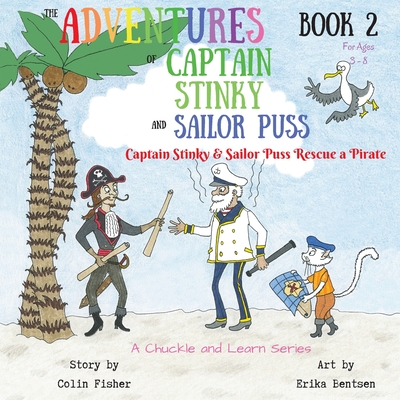 The Adventures of Captain Stinky and Sailor Puss: Captain Stinky and Sailor Puss Rescue a Pirate - Fisher, Colin