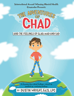 The Adventures of Chad and the feelings of Glad, Mad and Sad: A Rhyming Story about Feelings...mixed up, Jumbled up, Confusing Feelings