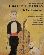The Adventures of Charlie the Cello: & Phil Harmonic