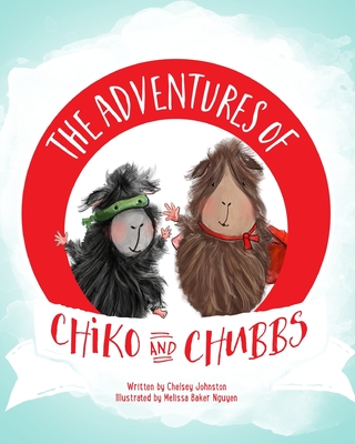 The Adventures of Chiko and Chubbs - Johnston, Chelsey