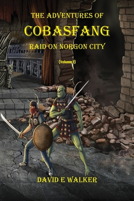 The Adventures of Cobasfang: Raid on Norgon City - Walker, David E
