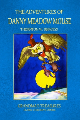 The Adventures of Danny Meadow Mouse - Treasures, Grandma's, and Burgess, Thornton W