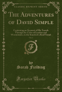 The Adventures of David Simple, Vol. 2: Containing an Account of His Travels Through the Cities of London and Westminster, in the Search of a Real Friend (Classic Reprint)