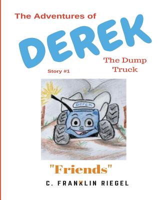 The Adventures of Derek the Dump Truck - Riegel, C Franklin