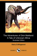 The Adventures of Dick Maitland: A Tale of Unknown Africa (Illustrated Edition) (Dodo Press)