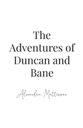 The Adventures of Duncan and Bane