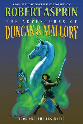 The Adventures of Duncan & Mallory, Book One: The Beginning - Asprin, Robert, and White, Mel, and Rosen, Selina