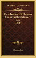 The Adventures of Ebenezer Fox in the Revolutionary War (1838)
